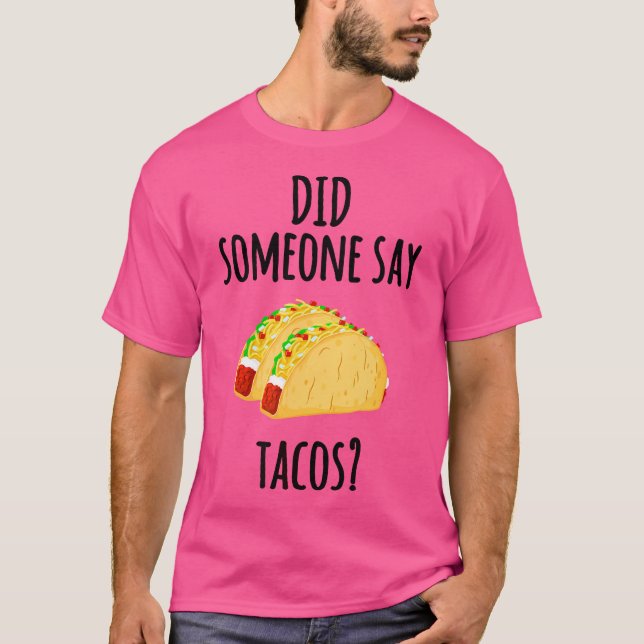 Did Someone Say Tacos Funny Taco Gym Lover T-Shirt (Front)