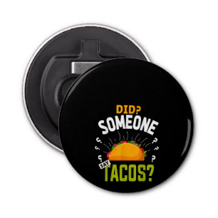Did Someone Say Tacos Funny Taco Lover Party Gift Bottle Opener
