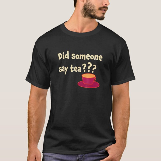 Did Someone Say Tea Tea Drinking Tea Tea Brewing C T-Shirt (Front)