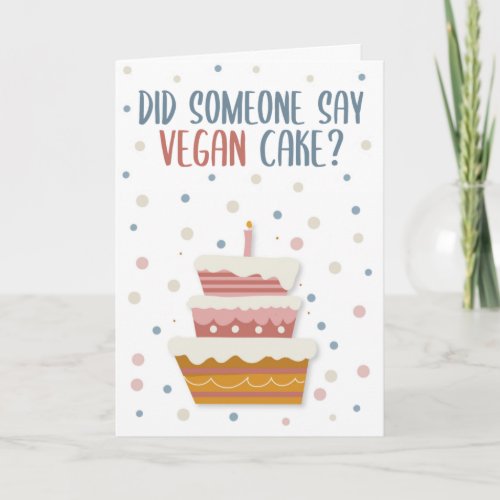 Did Someone Say Vegan Cake Vegan Birthday Card