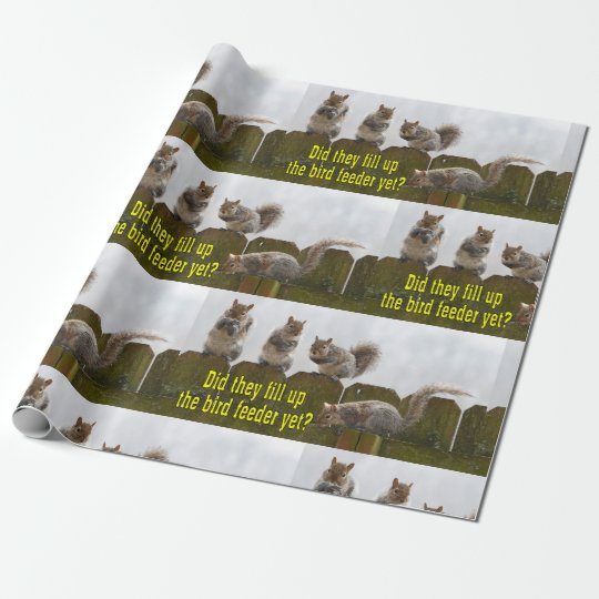 Did They Fill Up The Bird Feeder Yet Squirrel Wrapping Paper
