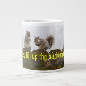 Did They Fill Up The Bird Feeder Yet? Squirrels Giant Coffee Mug by WackemArt at Zazzle