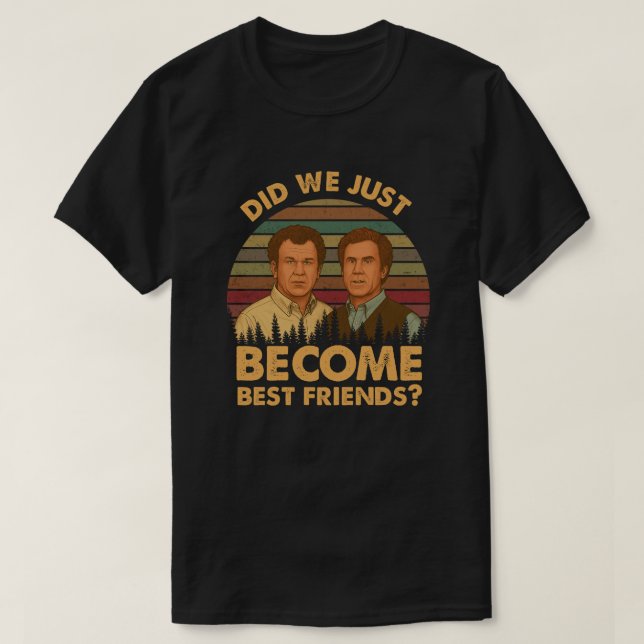 Did We Just Become Best Friends? T-Shirt (Design Front)