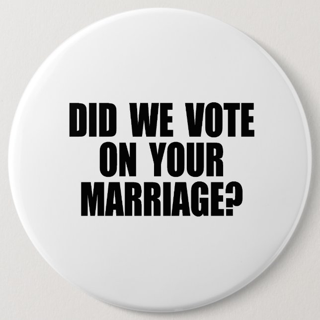 DID WE VOTE ON YOUR MARRIAGE PINBACK BUTTON (Front)