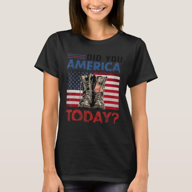Did You America Today Boots American Flag  For Vet T-Shirt (Front)