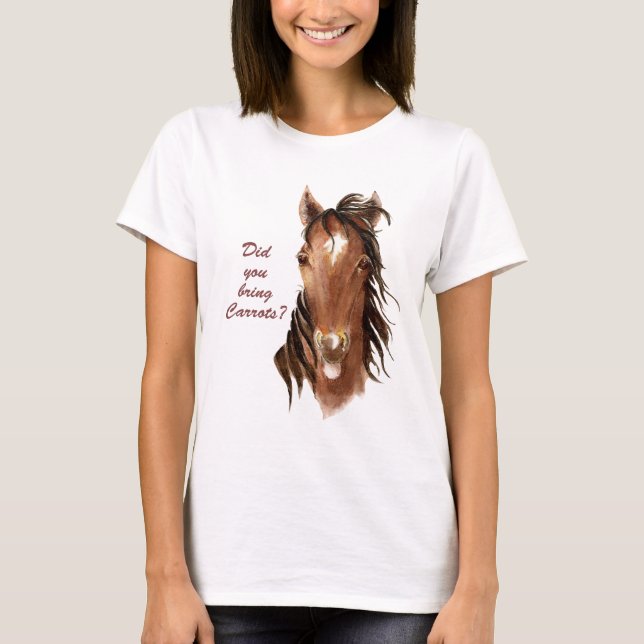 Did you bring Carrots Humorous Horse Quote T-Shirt (Front)