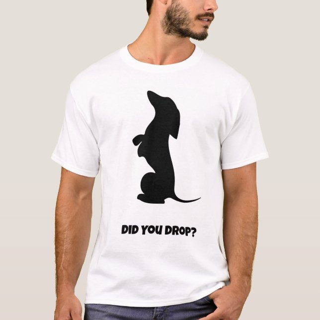 Did You Drop? Funny Dog T-Shirt (Front)