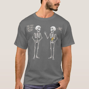 Did You Eat My Pizza Funny Halloween Skeleton Eati T-Shirt