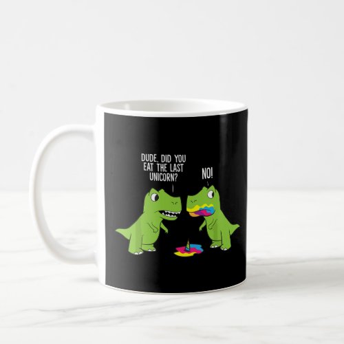 Did you eat the last unicorn  coffee mug