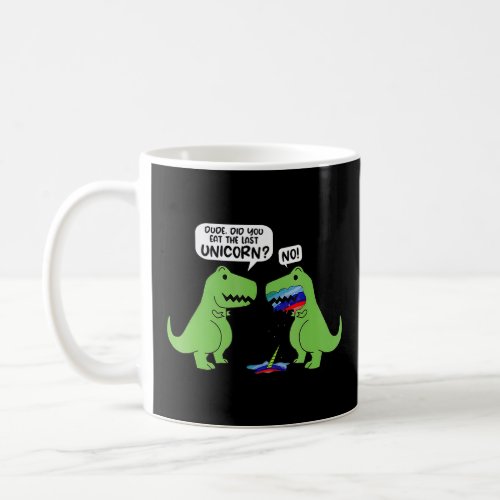 Did You Eat The Last Unicorn Dinosaur  Coffee Mug