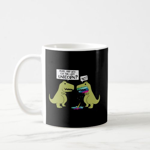 Did You Eat The Last Unicorn Dinosaur Coffee Mug