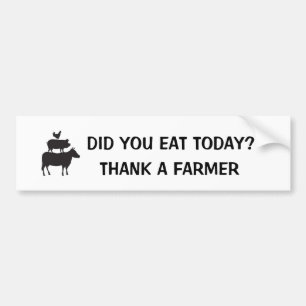 Did You Eat Today? Thank A Farmer Bumper Sticker
