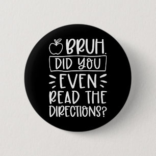 Did You Even Read The Directions Sarcastic Teacher Button