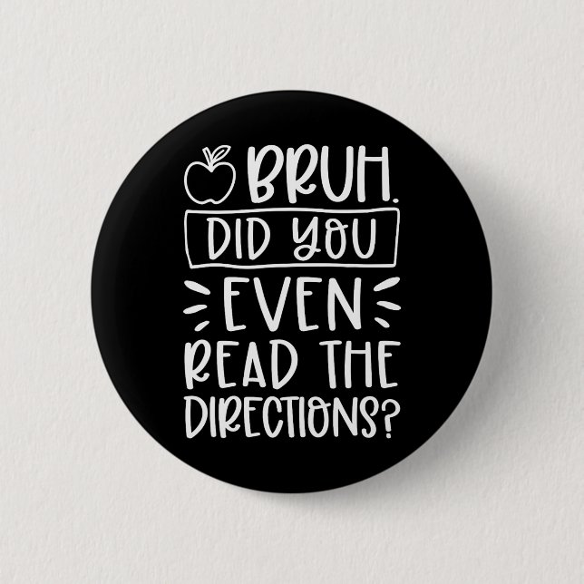 Did You Even Read The Directions Sarcastic Teacher Button (Front)