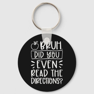 Did You Even Read The Directions Sarcastic Teacher Keychain