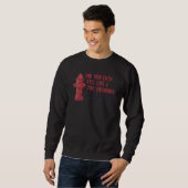 Did You Ever Feel Like A Fire Hydrant 4 Sweatshirt (Front Full)
