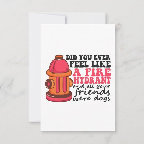 Did You Ever Feel like Fire Hydrant Firemen Gift Thank You Card