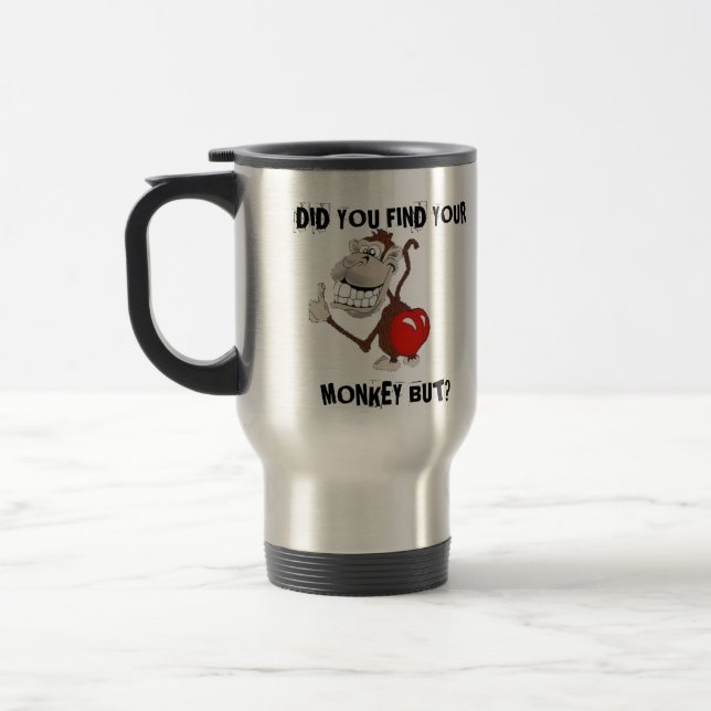 DID YOU FIND YOUR MONKEY BUT TRAVEL MUG (Left)