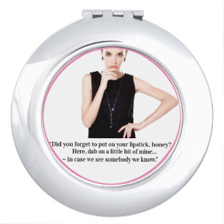 “Did you forget to put on your lipstick, honey? Compact Mirror