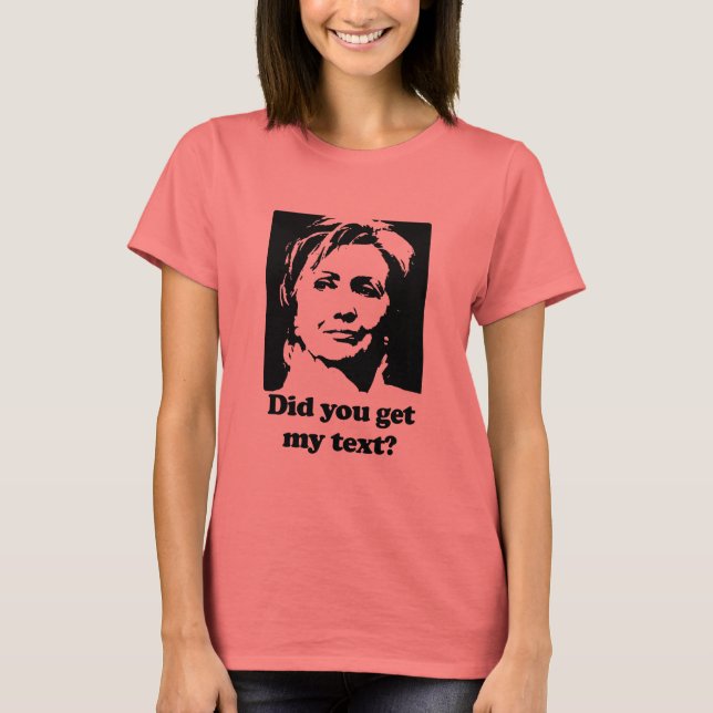 Did you get my text.png T-Shirt (Front)