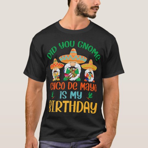 Did You Gnome Cinco De Mayo Is My Birthday Drinkin T_Shirt