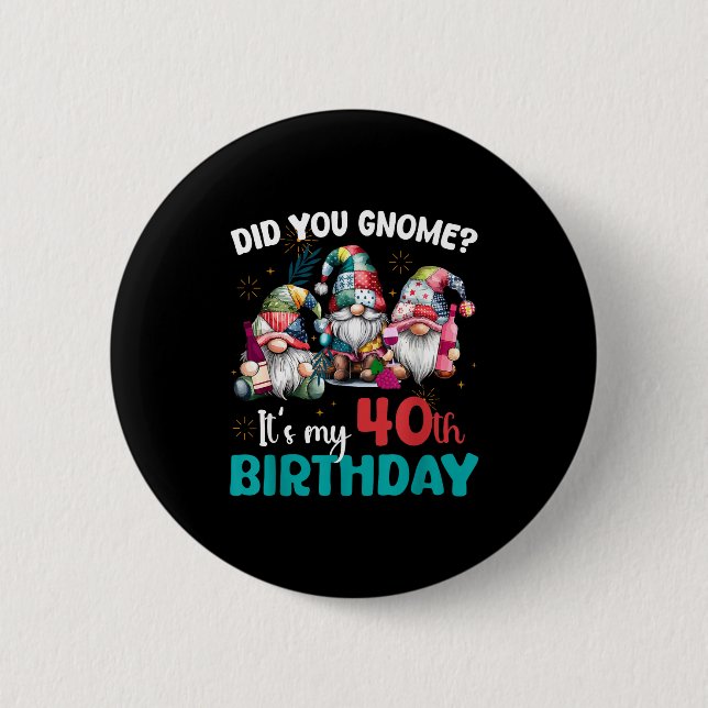 Did You Gnome Its My 40th Birthday 40 Year Old Gno Button (Front)