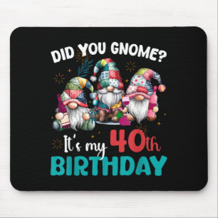 Did You Gnome Its My 40th Birthday 40 Year Old Gno Mouse Pad