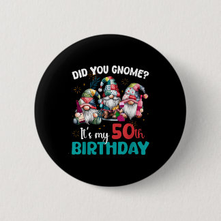 Did You Gnome Its My 50th Birthday 50 Year Old Gno Button