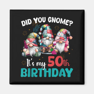 Did You Gnome Its My 50th Birthday 50 Year Old Gno Magnet