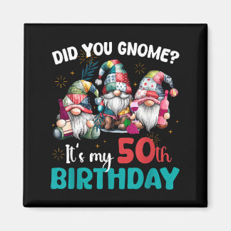 Did You Gnome Its My 50th Birthday 50 Year Old Gno Magnet