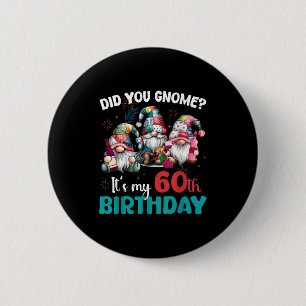 Did You Gnome Its My 60th Birthday 60 Year Old Gno Button