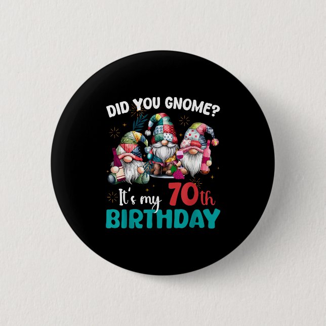 Did You Gnome Its My 70th Birthday 70 Year Old Gno Button (Front)