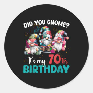 Did You Gnome Its My 70th Birthday 70 Year Old Gno Classic Round Sticker
