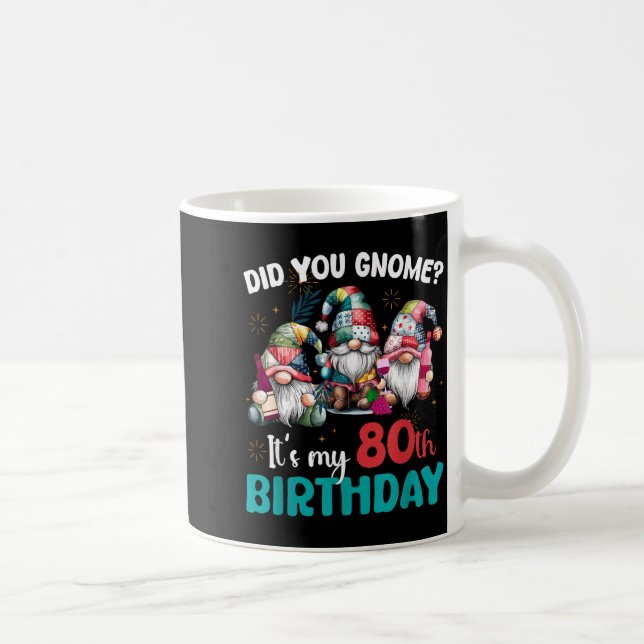 Did You Gnome Its My 80th Birthday 80 Year Old Gno Coffee Mug (Right)