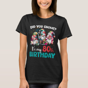 Did You Gnome Its My 80th Birthday 80 Year Old Gno T-Shirt
