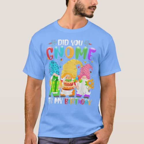 Did You Gnome Its My Birthday Gnomes Lover Birthda T_Shirt