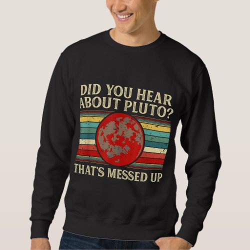 Did You Hear About Pluto Astronomy Space Science G Sweatshirt