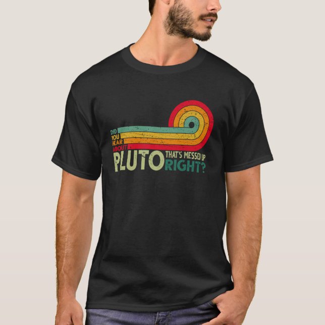 DId you hear about pluto Retro Funny Science T-Shirt (Front)