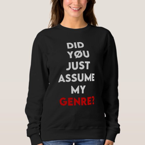 Did You Just Assume My Genre   Dj Sweatshirt