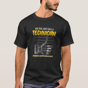 Did You Just Call A Technician  Radiology Technici T-Shirt