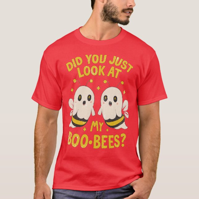 Did You Just Look At My Boo-Bees T-Shirt (Front)