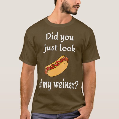 Did you just look at my weiner Hotdog and Bun T_Shirt