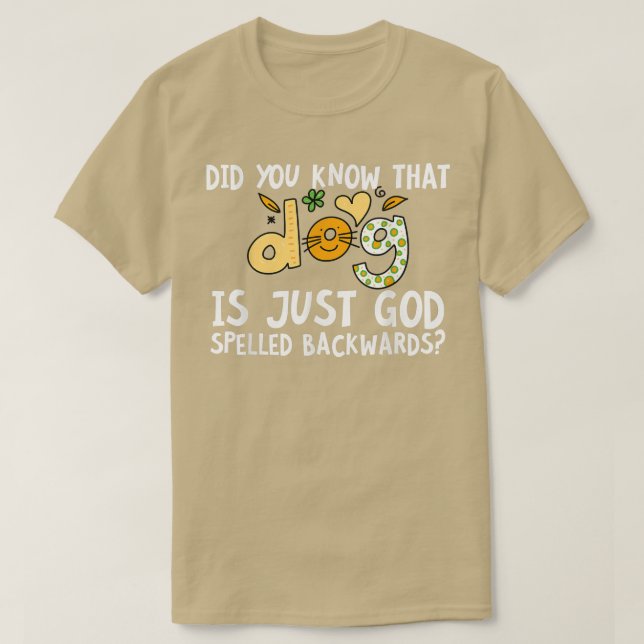 Did You Know That Dog Is Just God Spelled Backward T-Shirt (Design Front)