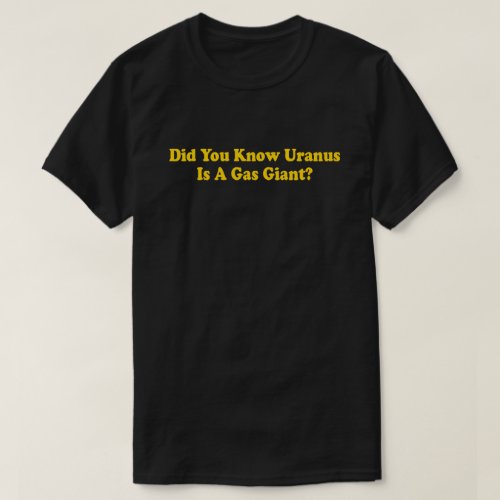 Did You Know Uranus Is A Gas Giant _ Fart Humor T_Shirt
