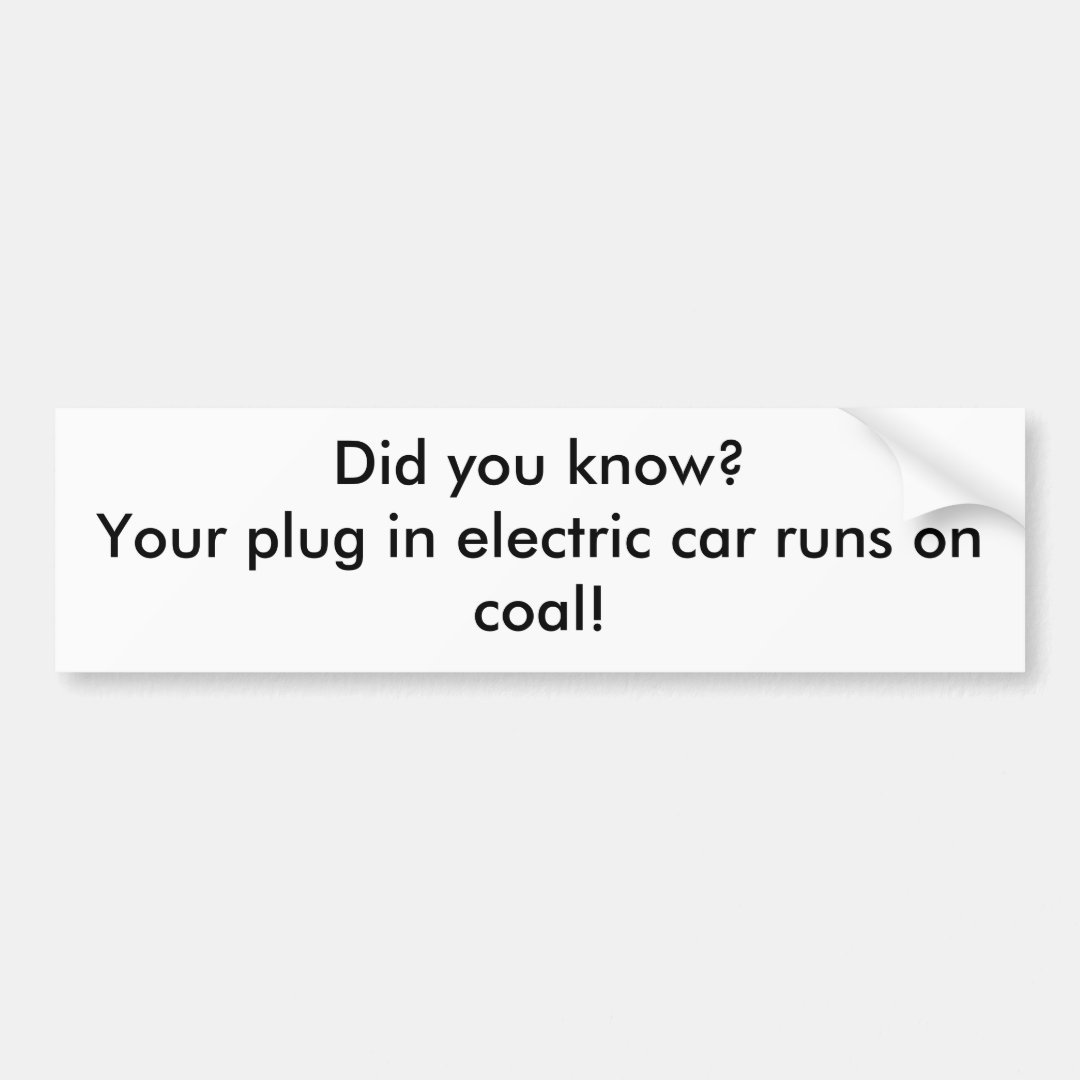 Did you know?Your plug in electric car runs on Bumper Sticker Zazzle