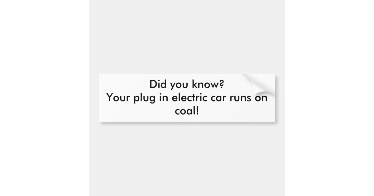 Did you know?Your plug in electric car runs on Bumper Sticker Zazzle