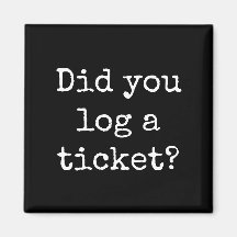 Did you log a ticket Funny Office Magnet