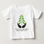 Did you plant a tree today? baby T-Shirt