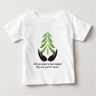 Did you plant a tree today? baby T-Shirt