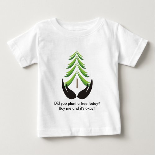 Did you plant a tree today baby T_Shirt